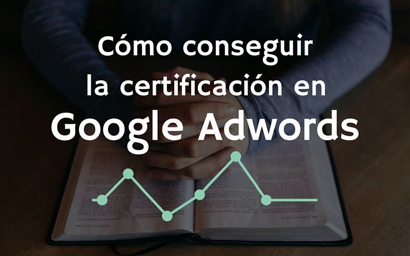 Cómo conseguir la certificación Google Adwords