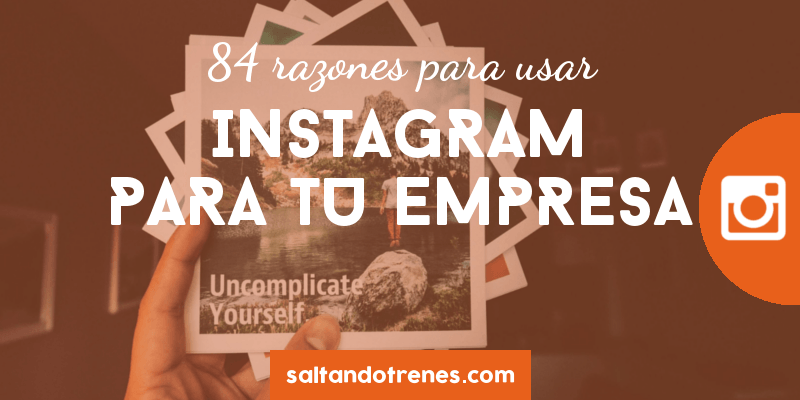 84 razones a usar Instagram en tu empresa